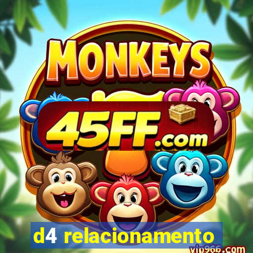 d4 relacionamento
